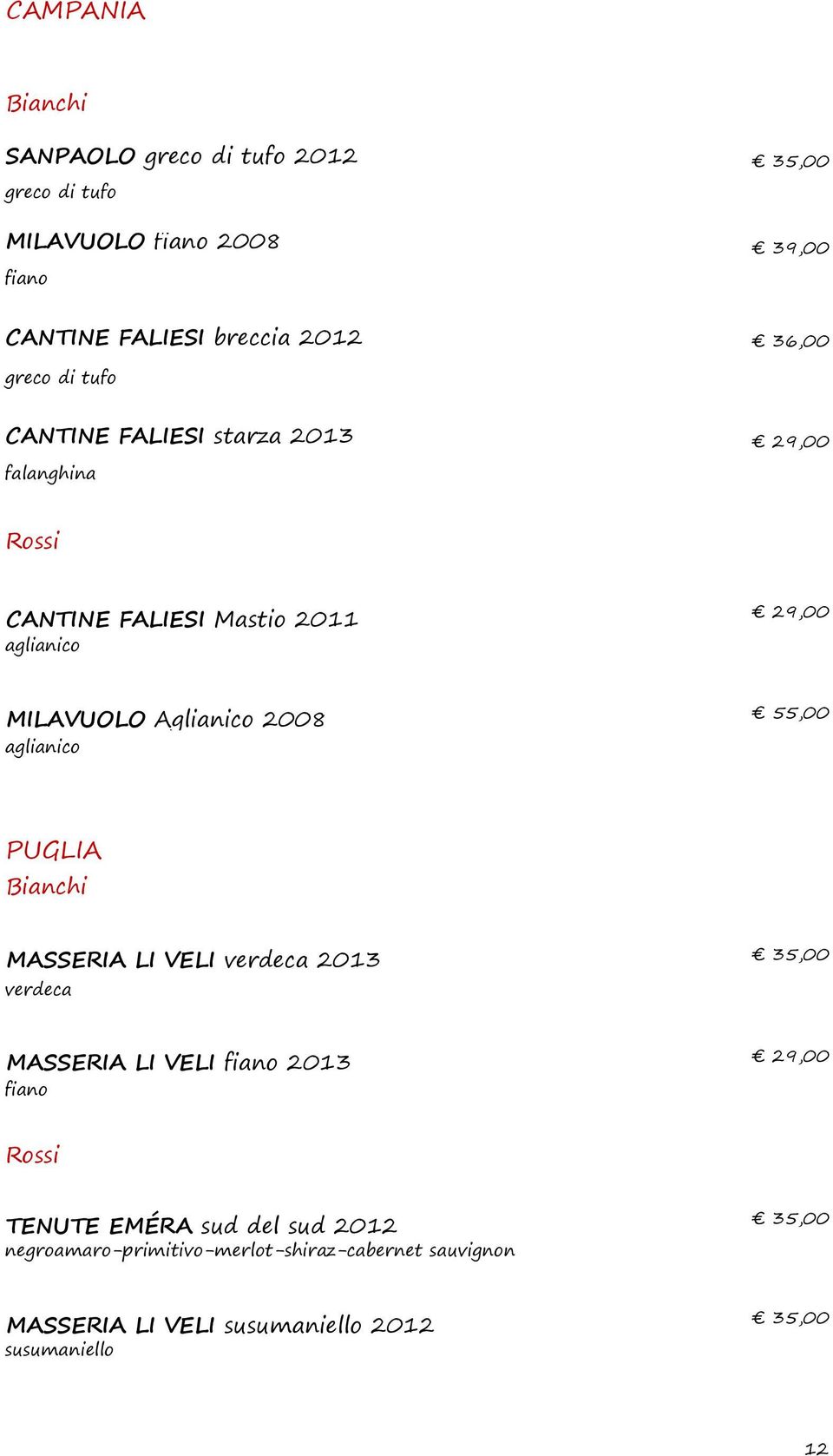 Aglianico 2008 55,00 aglianico PUGLIA MASSERIA LI VELI verdeca 2013 verdeca MASSERIA LI VELI fiano 2013 fiano