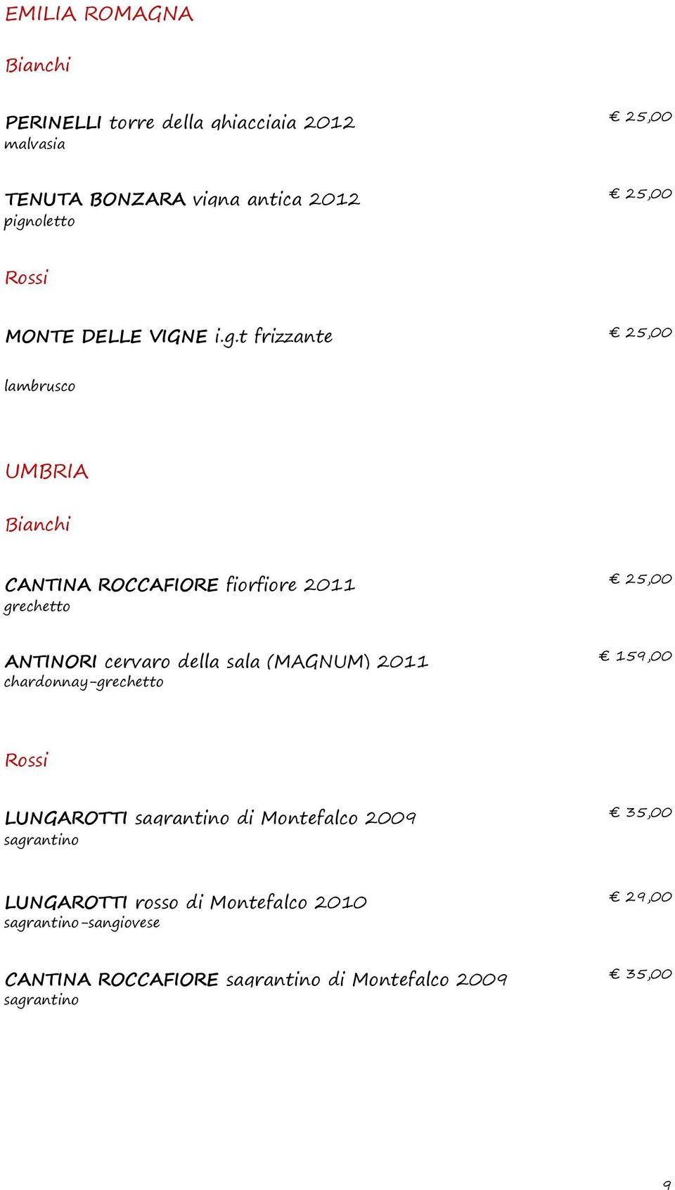 grechetto ANTINORI cervaro della sala (MAGNUM) 2011 159,00 -grechetto LUNGAROTTI sagrantino di Montefalco 2009