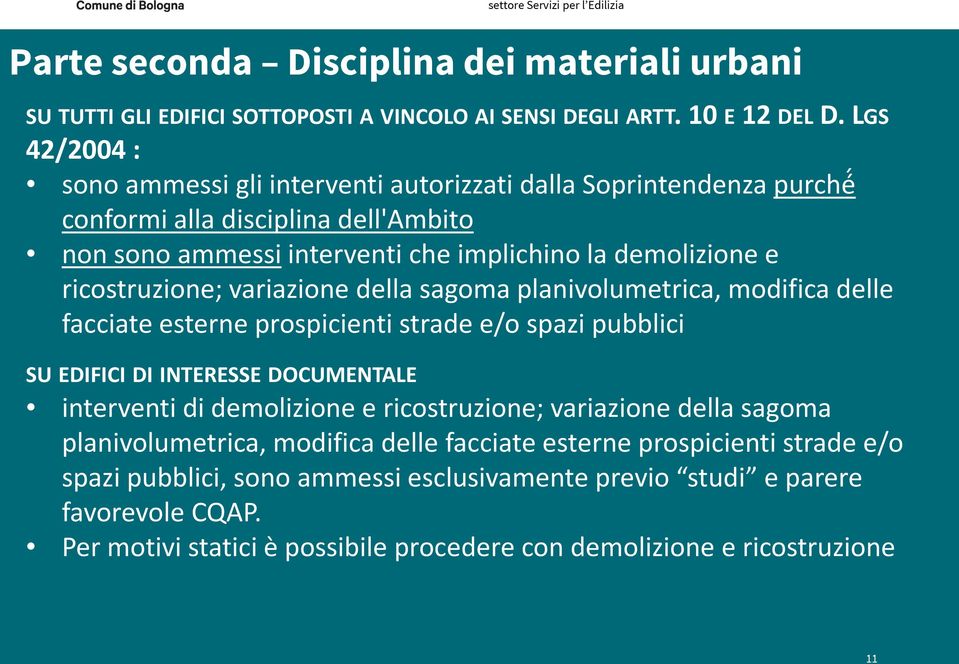 ricostruzione; variazione della sagoma planivolumetrica, modifica delle facciate esterne prospicienti strade e/o spazi pubblici SU EDIFICI DI INTERESSE DOCUMENTALE interventi di demolizione e