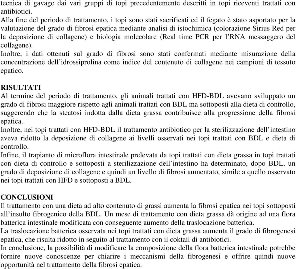 Red per la deposizione di collagene) e biologia molecolare (Real time PCR per l RNA messaggero del collagene).