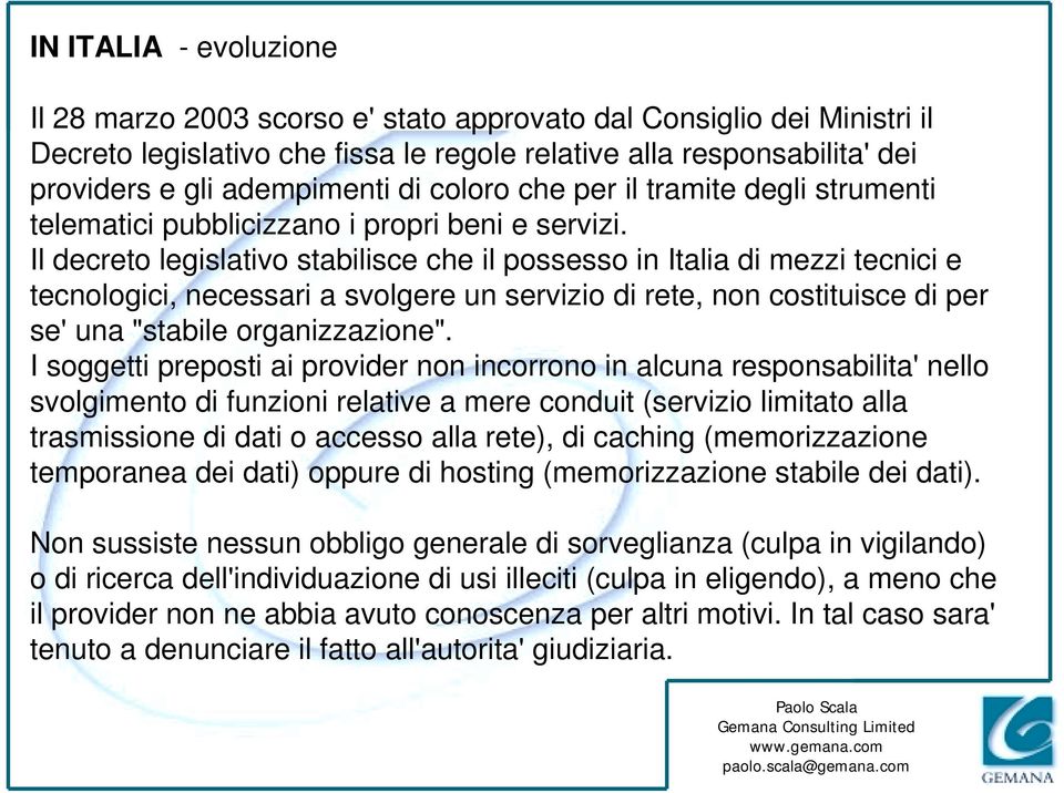Il decreto legislativo stabilisce che il possesso in Italia di mezzi tecnici e tecnologici, necessari a svolgere un servizio di rete, non costituisce di per se' una "stabile organizzazione".