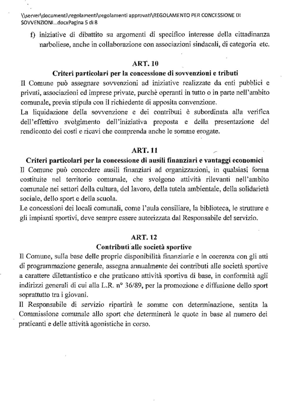 IO Criteri particolari per la concessione di sovvenzioni e tributi Il Comune può assegnare sovvenzioni ad iniziative realizzate da enti pubblici e privati, associazioni ed imprese private, pnrchè