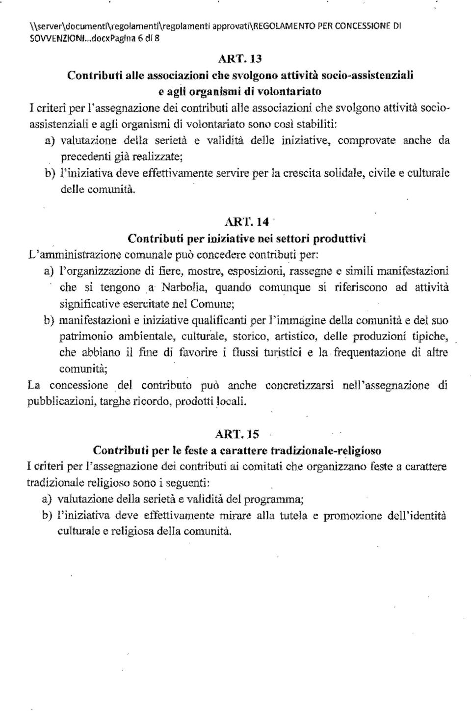 ' l'assegnazione dei contributi alle associazioni che svolgono attività 50c10 assistenziali e agli organismi di volonlariato sono cosi stabiliti: a) valutazione della serietà e validità delle