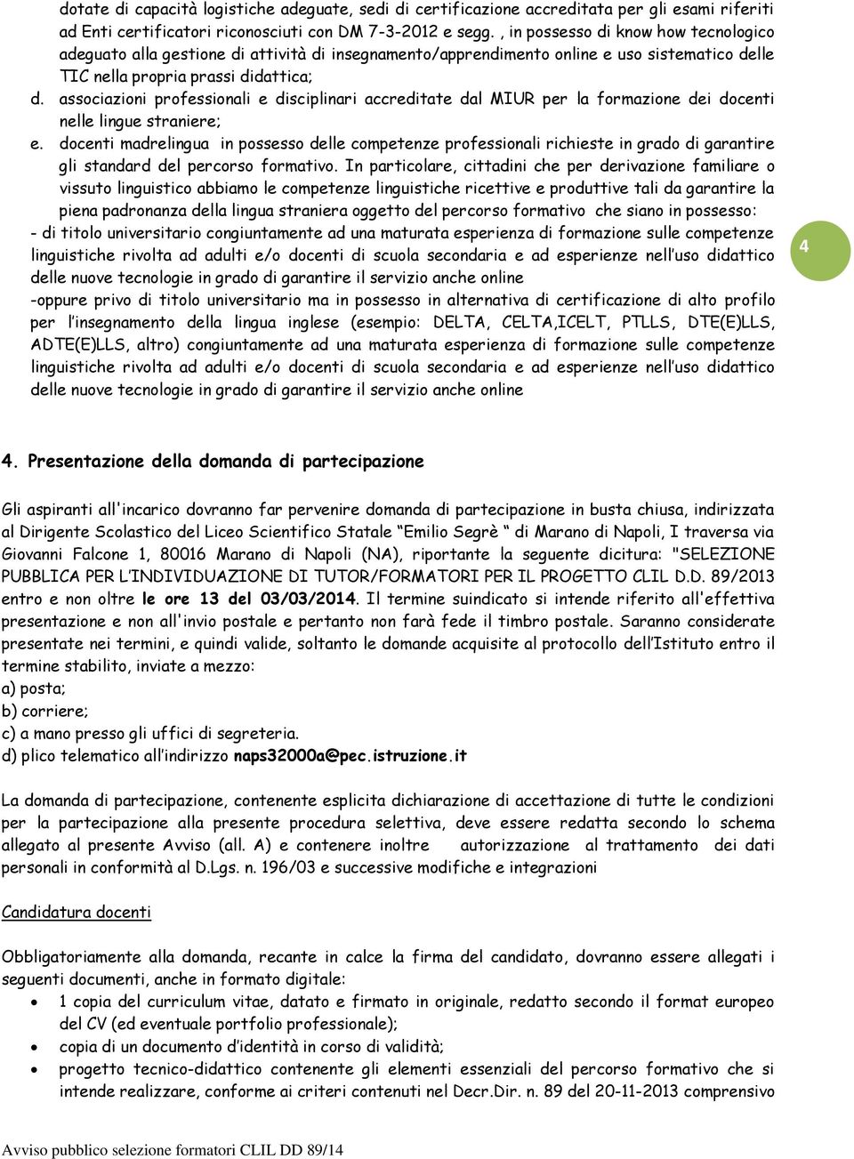 associazioni professionali e disciplinari accreditate dal MIUR per la formazione dei docenti nelle lingue straniere; e.