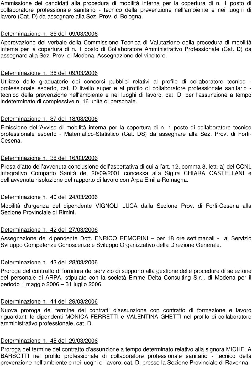 35 del 09/03/2006 interna per la copertura di n. 1 posto di Collaboratore Amministrativo Professionale (Cat. D) da assegnare alla Sez. Prov. di Modena. Assegnazione del vincitore. Determinazione n.