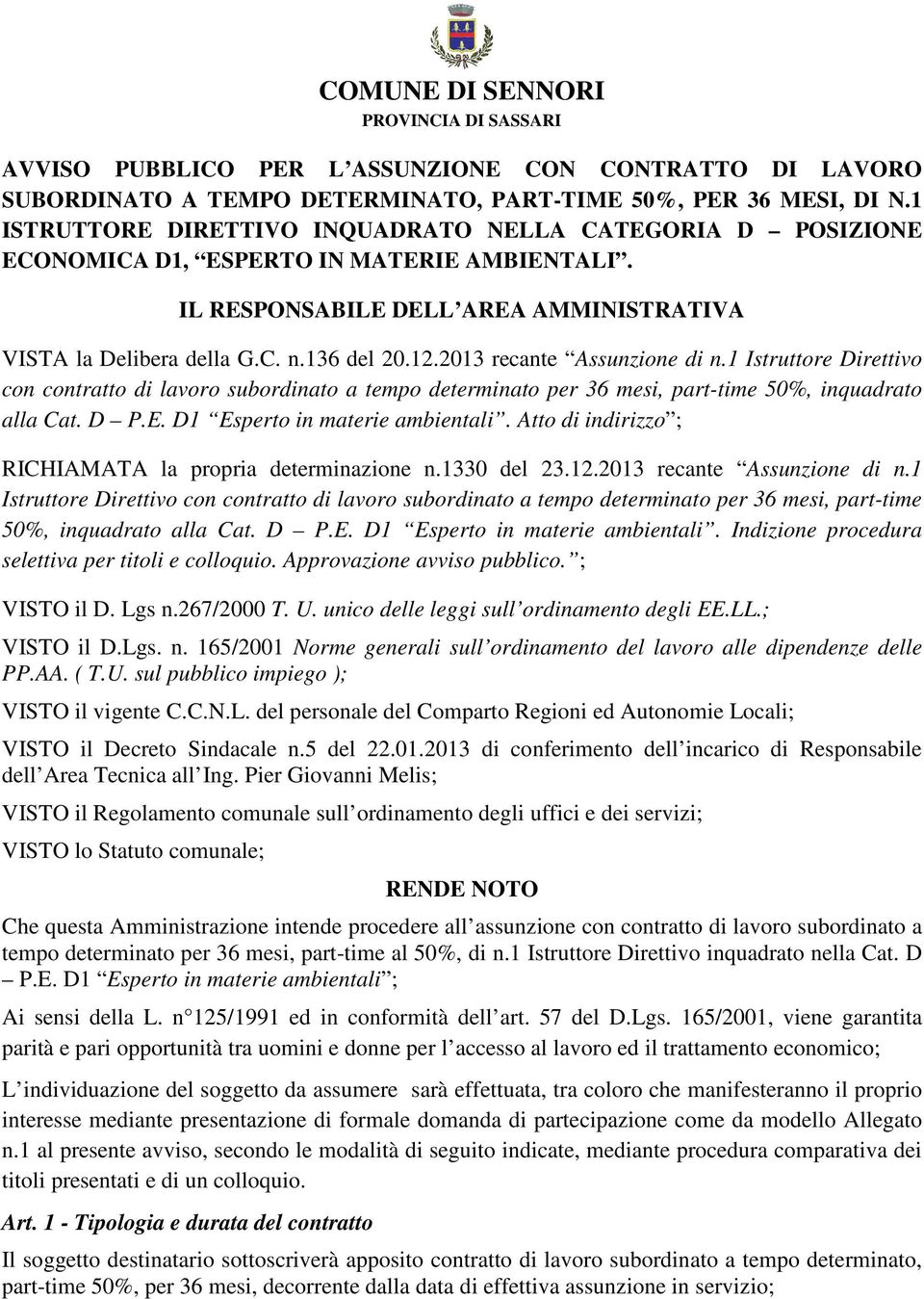 2013 recante Assunzione di n.1 Istruttore Direttivo con contratto di lavoro subordinato a tempo determinato per 36 mesi, part-time 50%, inquadrato alla Cat. D P.E. D1 Esperto in materie ambientali.