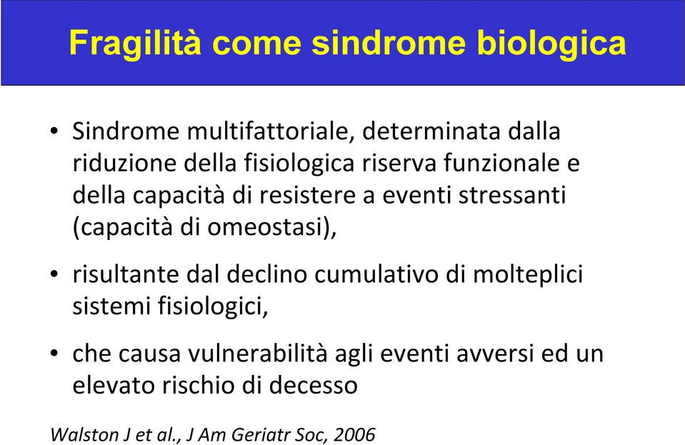 omeostasi), risultante dal declino cumulativo di molteplici sistemi fisiologici, che causa