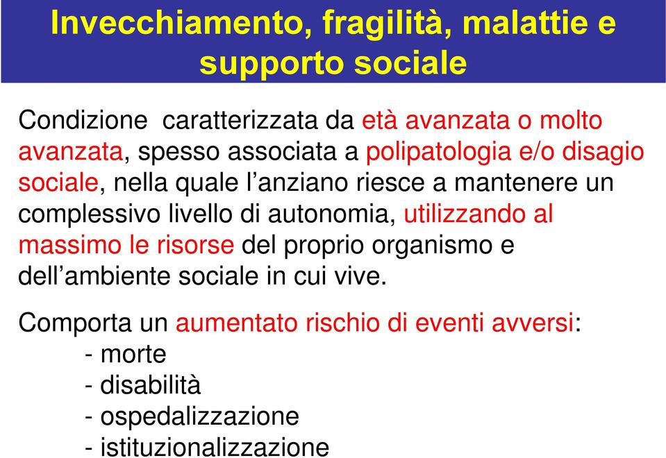 complessivo livello di autonomia, utilizzando al massimo le risorse del proprio organismo e dell ambiente