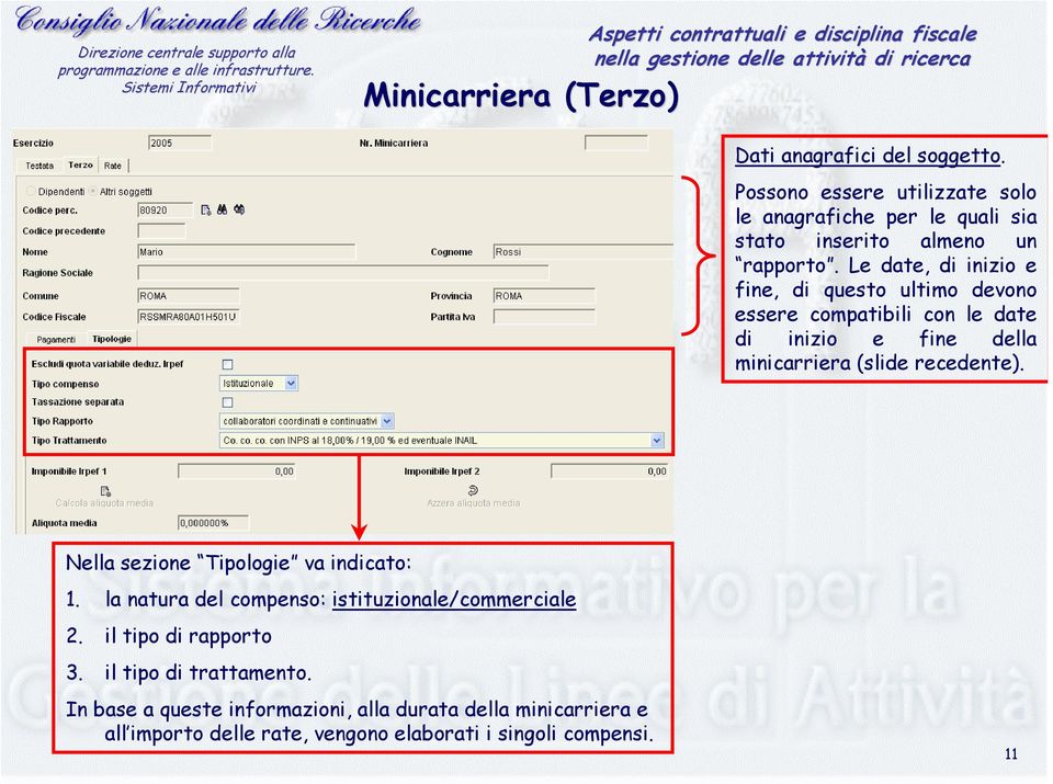 Le date, di inizio e fine, di questo ultimo devono essere compatibili con le date di inizio e fine della minicarriera (slide recedente).