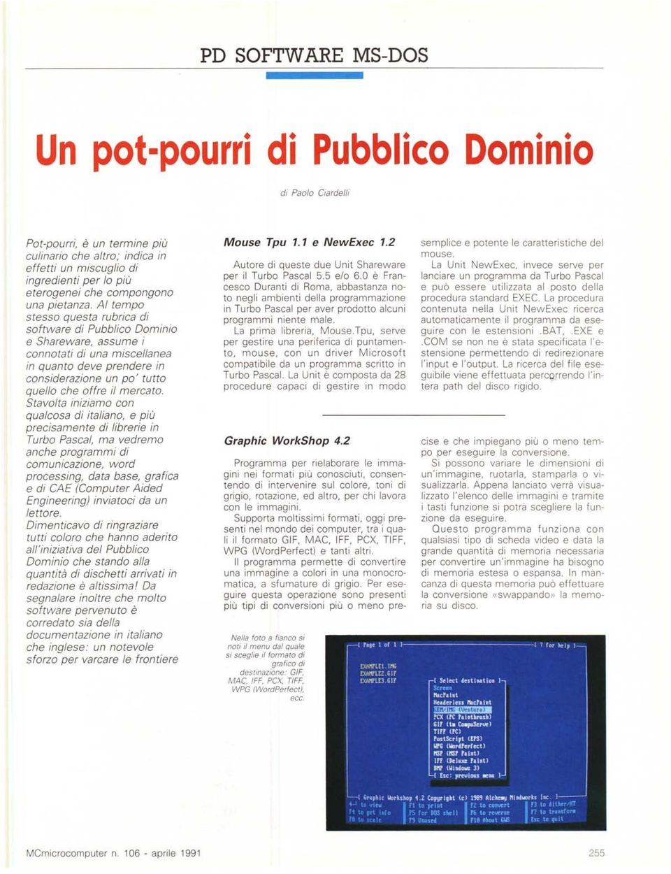 AI tempo stesso questa rubrica di software di Pubblico Dominio e Shareware, assume i connotati di una miscellanea in quanto deve prendere in considerazione un po' tutto quello che offre il mercato.