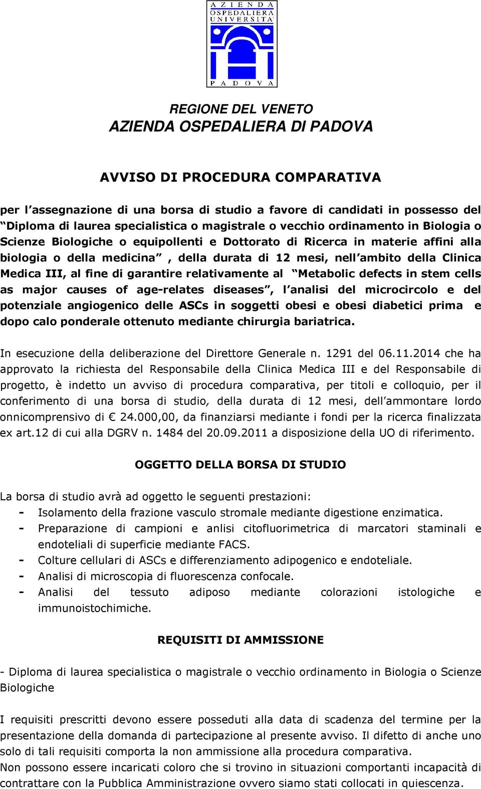 Clinica Medica III, al fine di garantire relativamente al Metabolic defects in stem cells as major causes of age-relates diseases, l analisi del microcircolo e del potenziale angiogenico delle ASCs