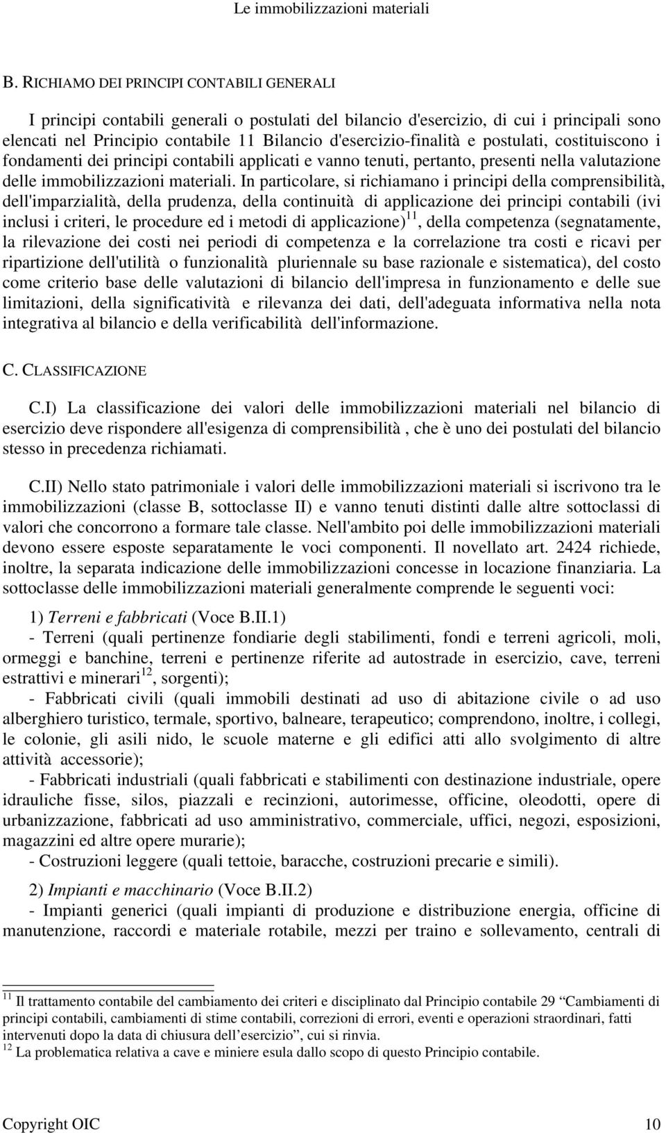 e postulati, costituiscono i fondamenti dei principi contabili applicati e vanno tenuti, pertanto, presenti nella valutazione delle immobilizzazioni materiali.