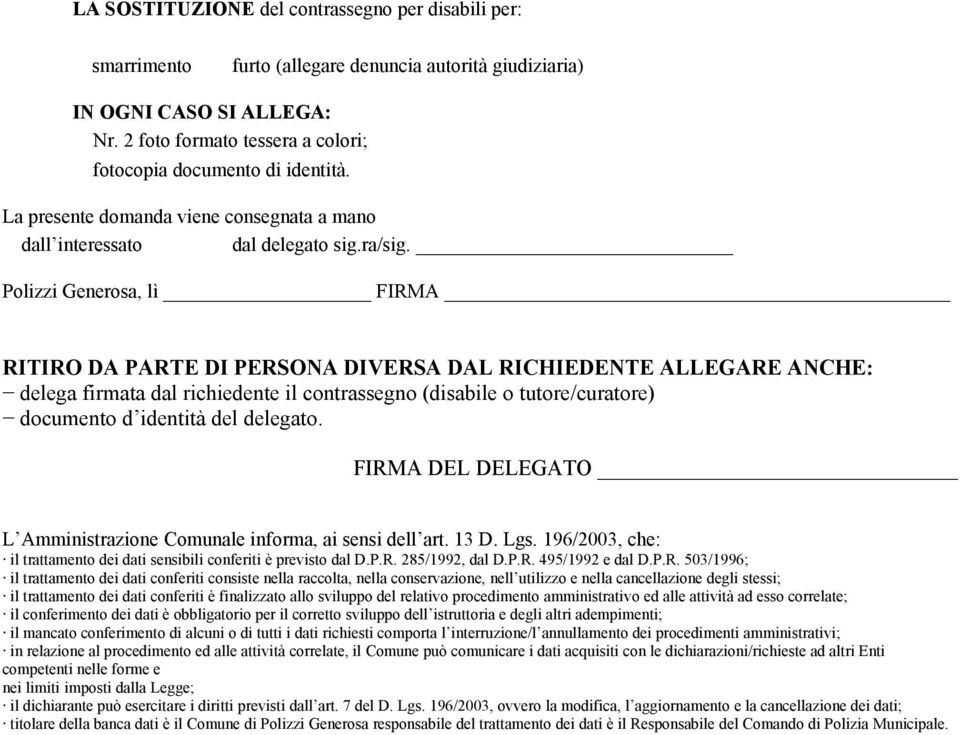 Polizzi Generosa, lì FIRMA RITIRO DA PARTE DI PERSONA DIVERSA DAL RICHIEDENTE ALLEGARE ANCHE: delega firmata dal richiedente il contrassegno (disabile o tutore/curatore) documento d identità del