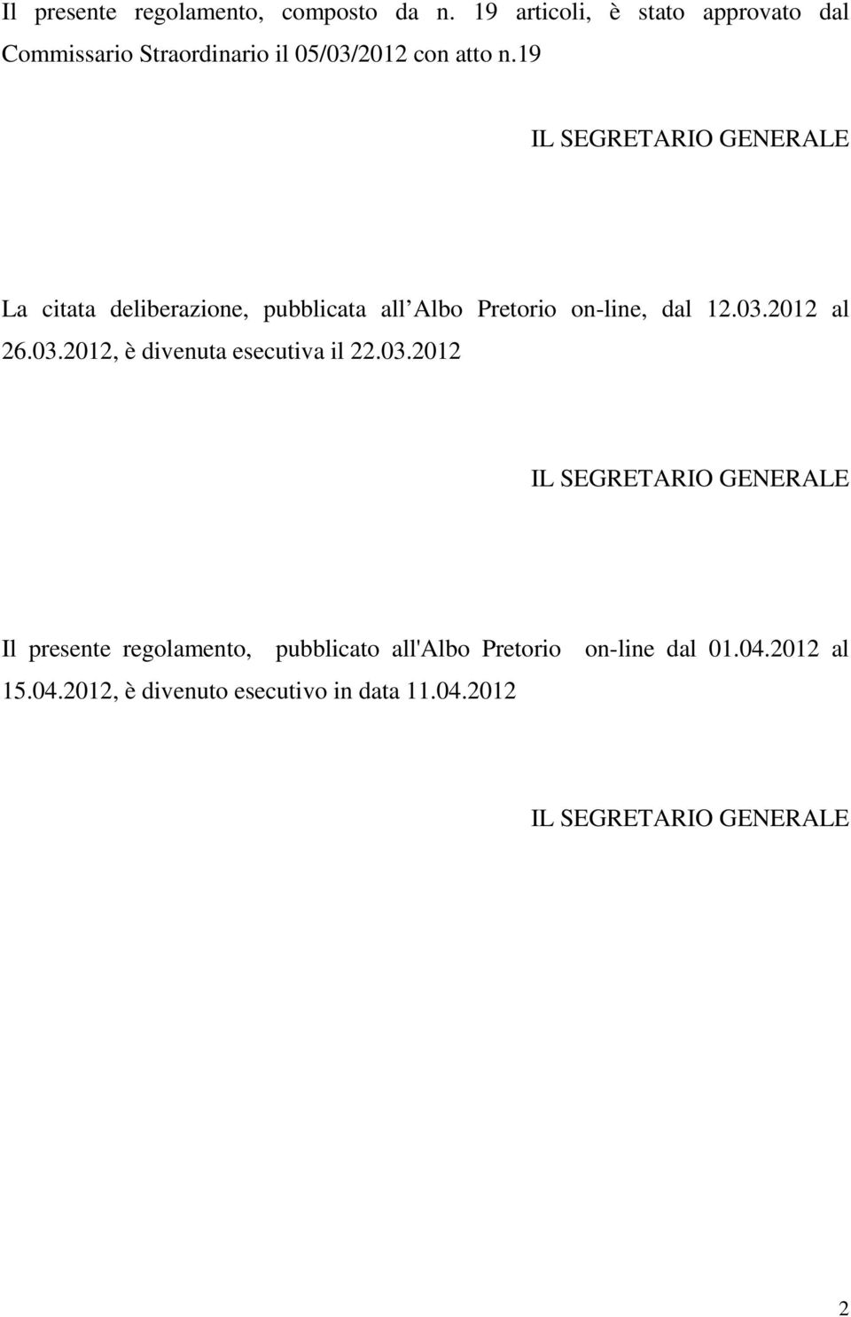 19 IL SEGRETARIO GENERALE La citata deliberazione, pubblicata all Albo Pretorio on-line, dal 12.03.