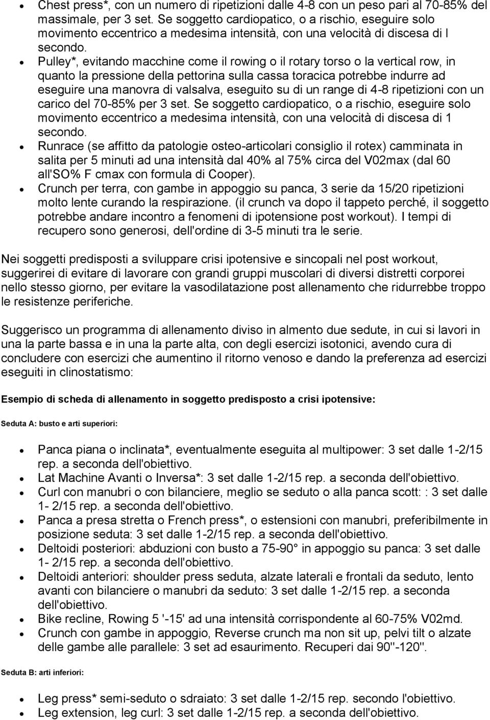 Pulley*, evitando macchine come il rowing o il rotary torso o la vertical row, in quanto la pressione della pettorina sulla cassa toracica potrebbe indurre ad eseguire una manovra di valsalva,