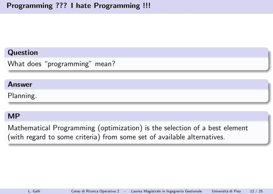 MP Mathematical Programming (optimization) is the selection of a best element (with