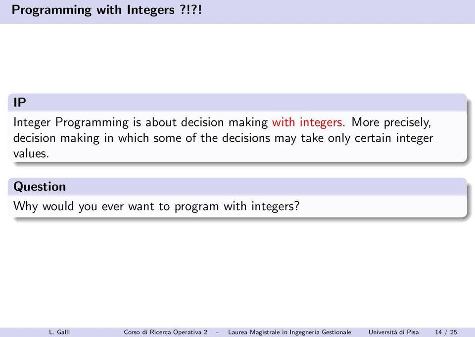 integer values. Question Why would you ever want to program with integers? L.