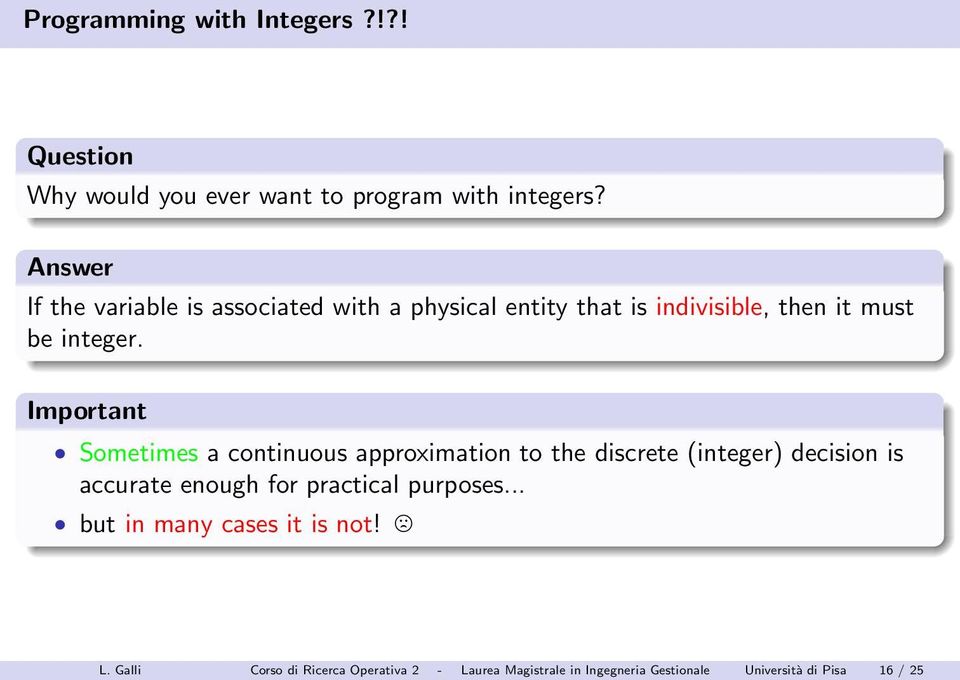 Important Sometimes a continuous approximation to the discrete (integer) decision is accurate enough for practical