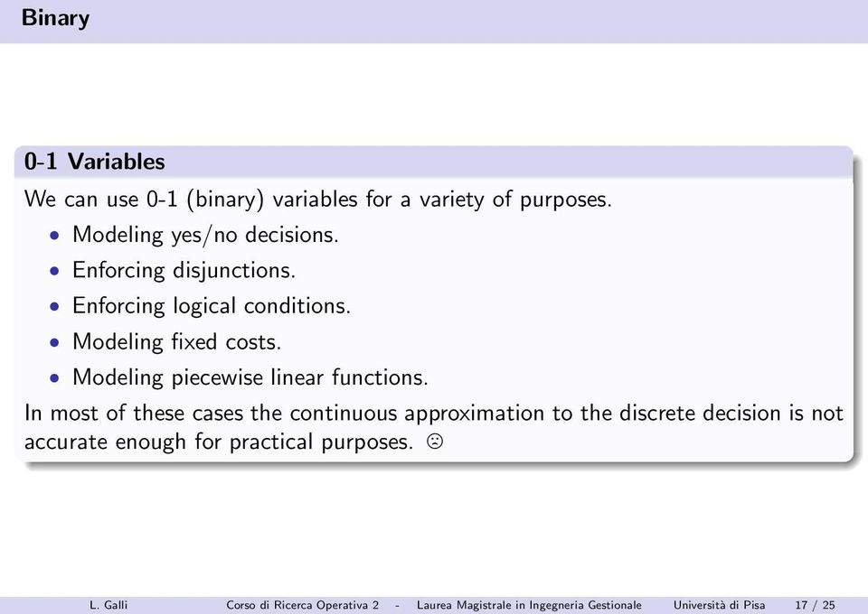 In most of these cases the continuous approximation to the discrete decision is not accurate enough for practical