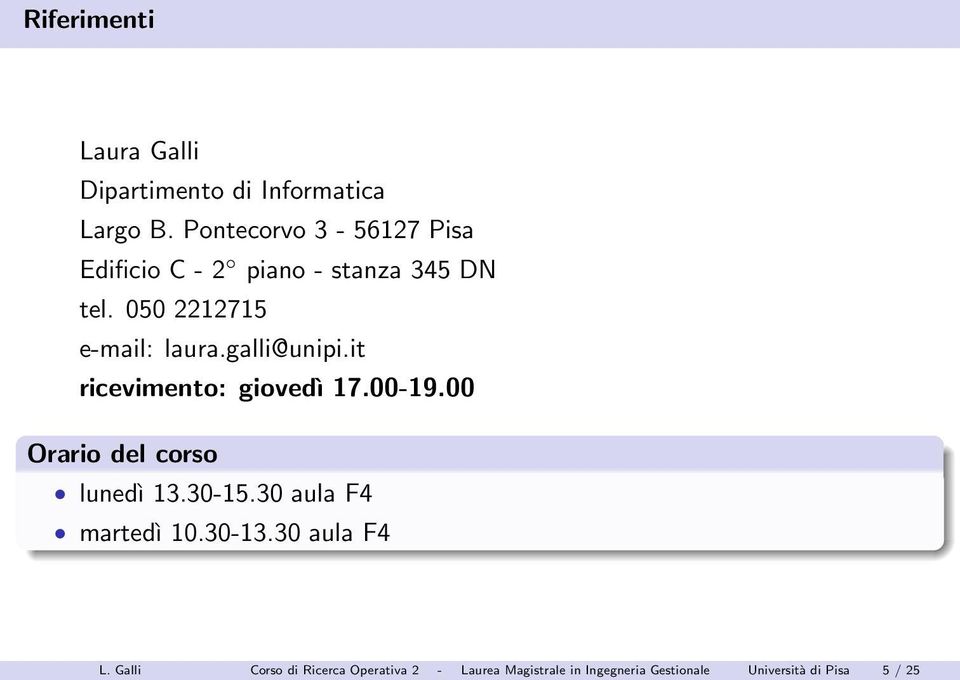 galli@unipi.it ricevimento: giovedì 17.00-19.00 Orario del corso lunedì 13.30-15.