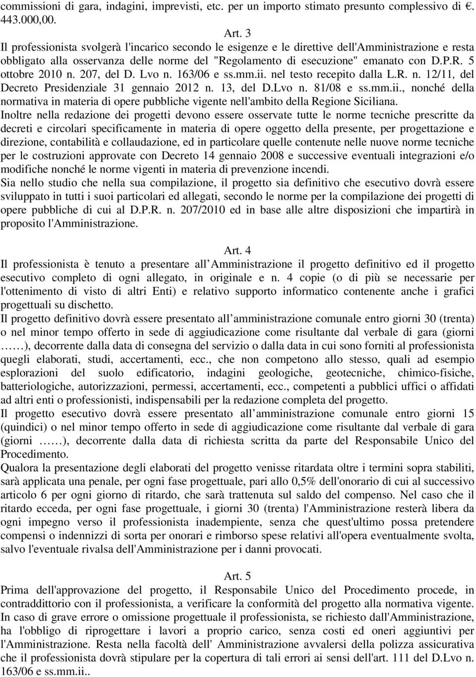 207, del D. Lvo n. 163/06 e ss.mm.ii. nel testo recepito dalla L.R. n. 12/11, del Decreto Presidenziale 31 gennaio 2012 n. 13, del D.Lvo n. 81/08 e ss.mm.ii., nonché della normativa in materia di opere pubbliche vigente nell'ambito della Regione Siciliana.