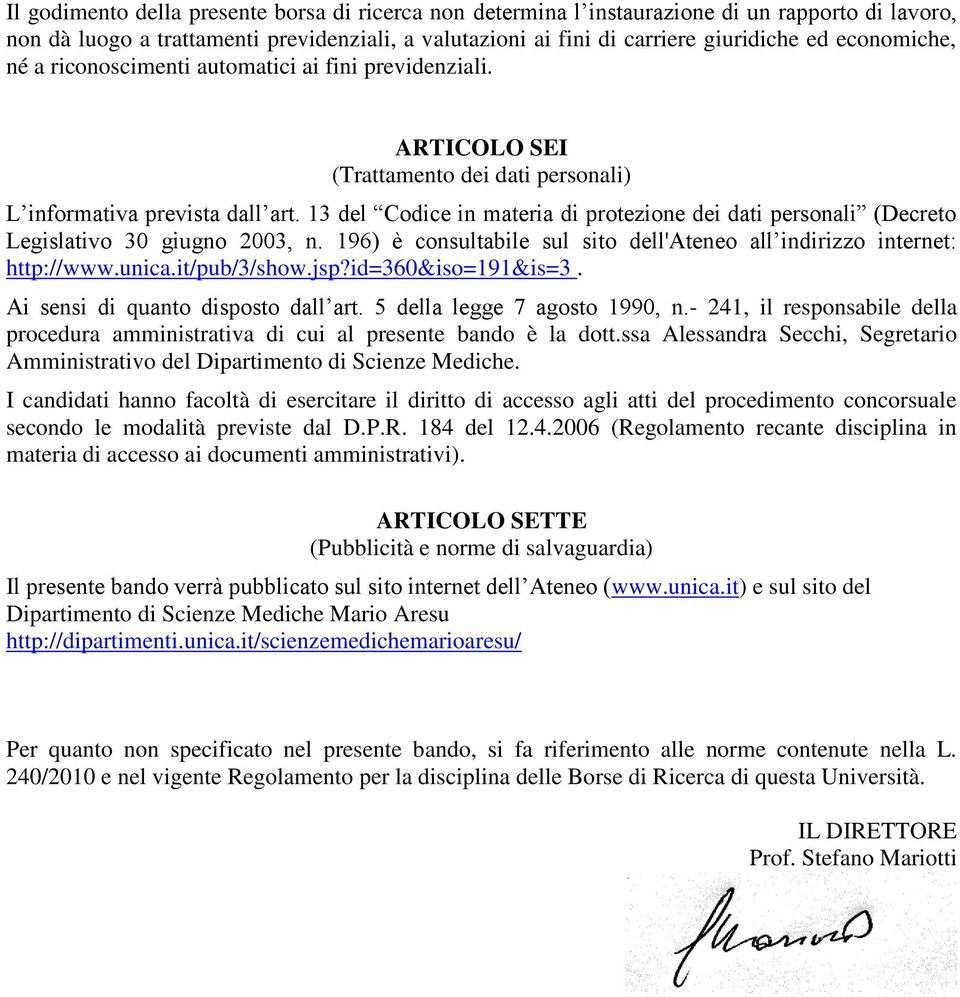 13 del Codice in materia di protezione dei dati personali (Decreto Legislativo 30 giugno 2003, n. 196) è consultabile sul sito dell'ateneo all indirizzo internet: http://www.unica.it/pub/3/show.jsp?