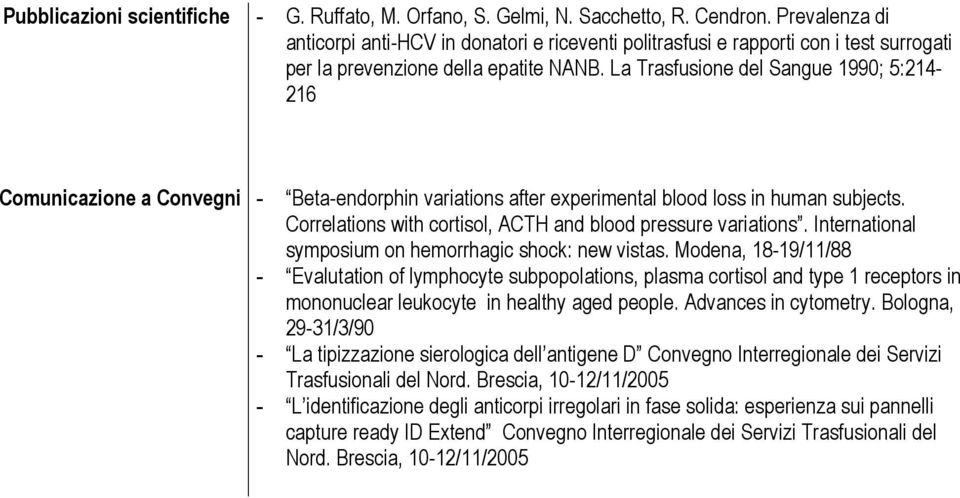 La Trasfusione del Sangue 1990; 5:214-216 Comunicazione a Convegni - Beta-endorphin variations after experimental blood loss in human subjects.