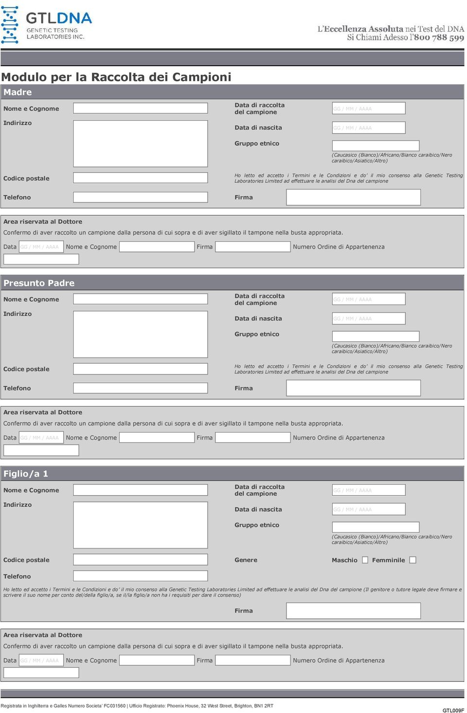 Ordine di Appartenenza Figlio/a 1 Genere Maschio Femminile Ho letto ed accetto i Termini e le Condizioni e do il mio consenso alla Genetic Testing Laboratories Limited ad effettuare le analisi del