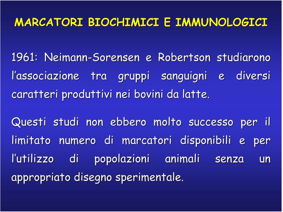 Questi studi non ebbero molto successo per il limitato numero di marcatori