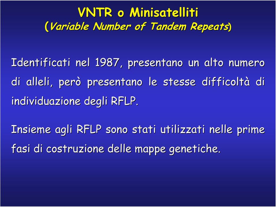 presentano le stesse difficoltà di individuazione degli RFLP.