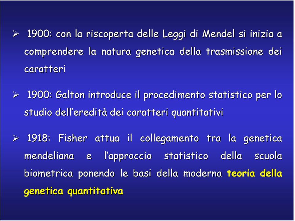 eredità dei caratteri quantitativi 1918: Fisher attua il collegamento tra la genetica mendeliana e l