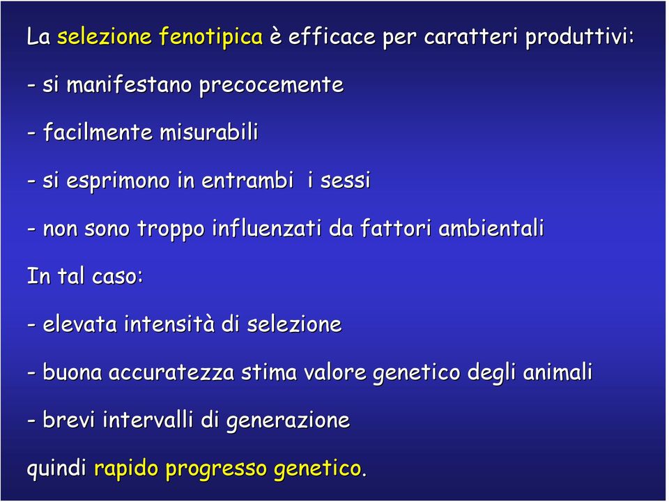 fattori ambientali In tal caso: - elevata intensità di selezione - buona accuratezza stima