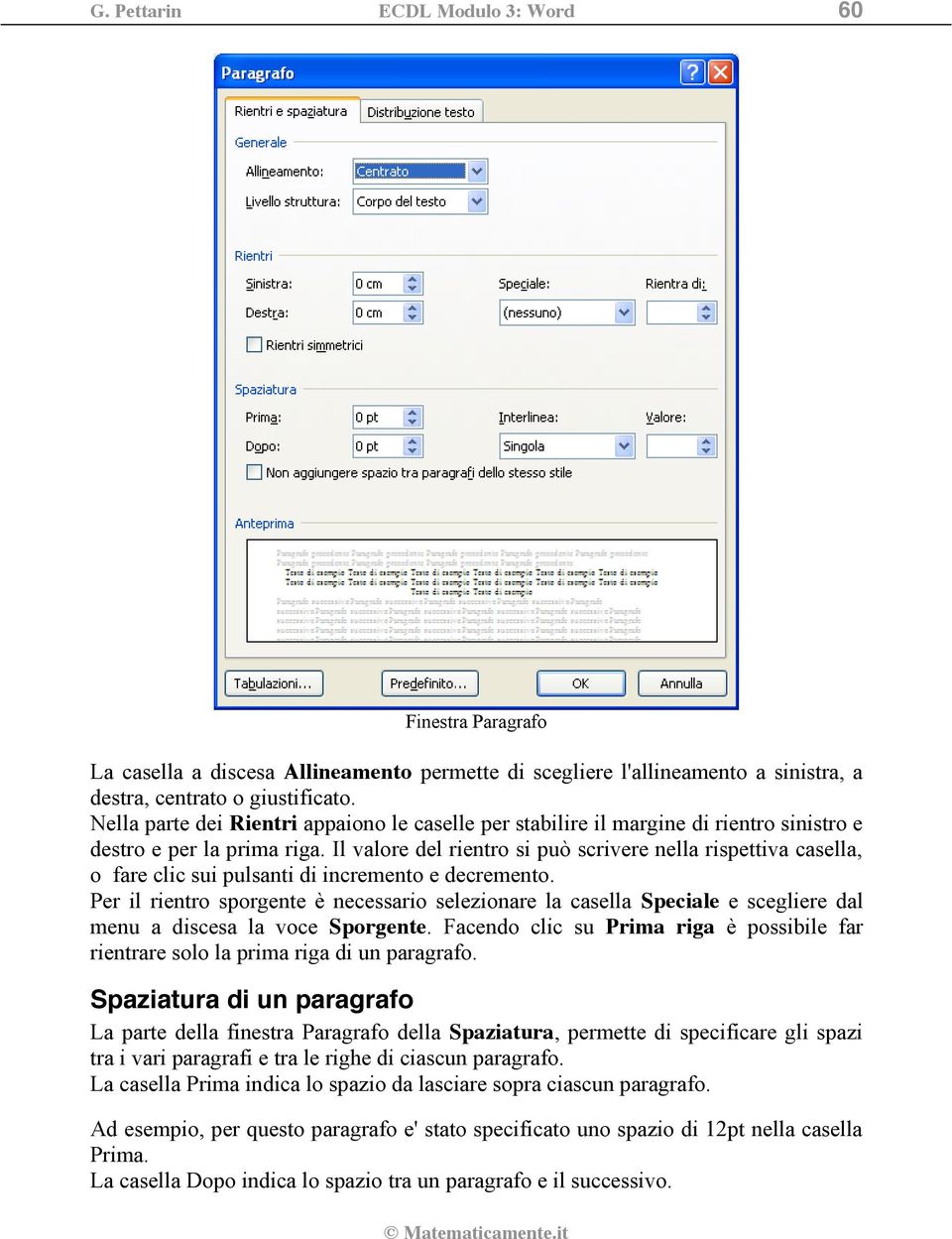 Il valore del rientro si può scrivere nella rispettiva casella, o fare clic sui pulsanti di incremento e decremento.