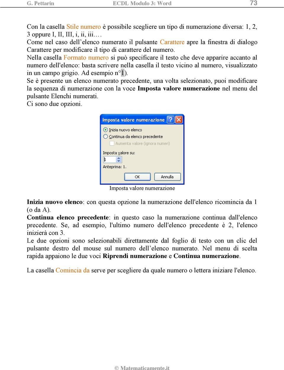 Nella casella Formato numero si può specificare il testo che deve apparire accanto al numero dell'elenco: basta scrivere nella casella il testo vicino al numero, visualizzato in un campo grigio.