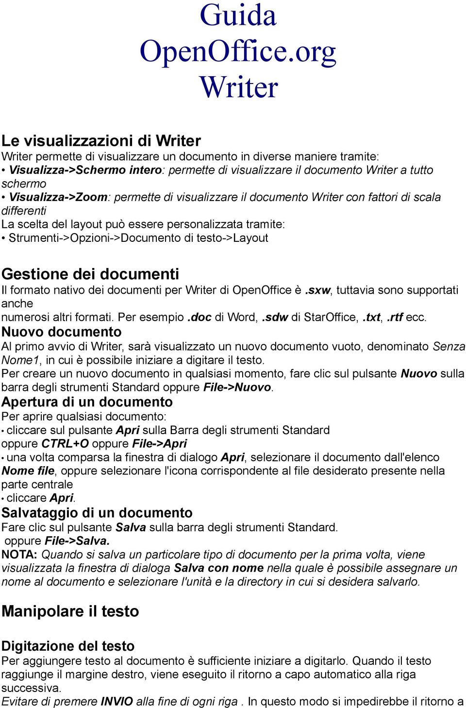 schermo Visualizza->Zoom: permette di visualizzare il documento Writer con fattori di scala differenti La scelta del layout può essere personalizzata tramite: Strumenti->Opzioni->Documento di