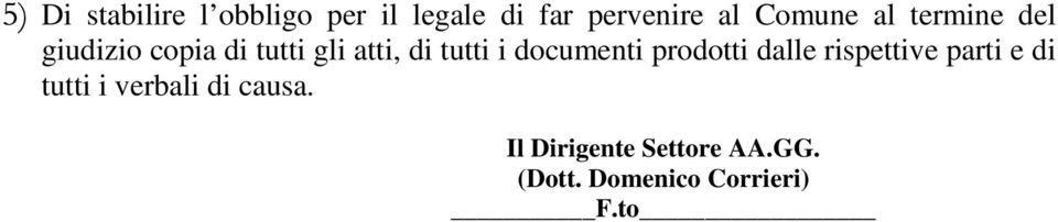 i documenti prodotti dalle rispettive parti e di tutti i verbali