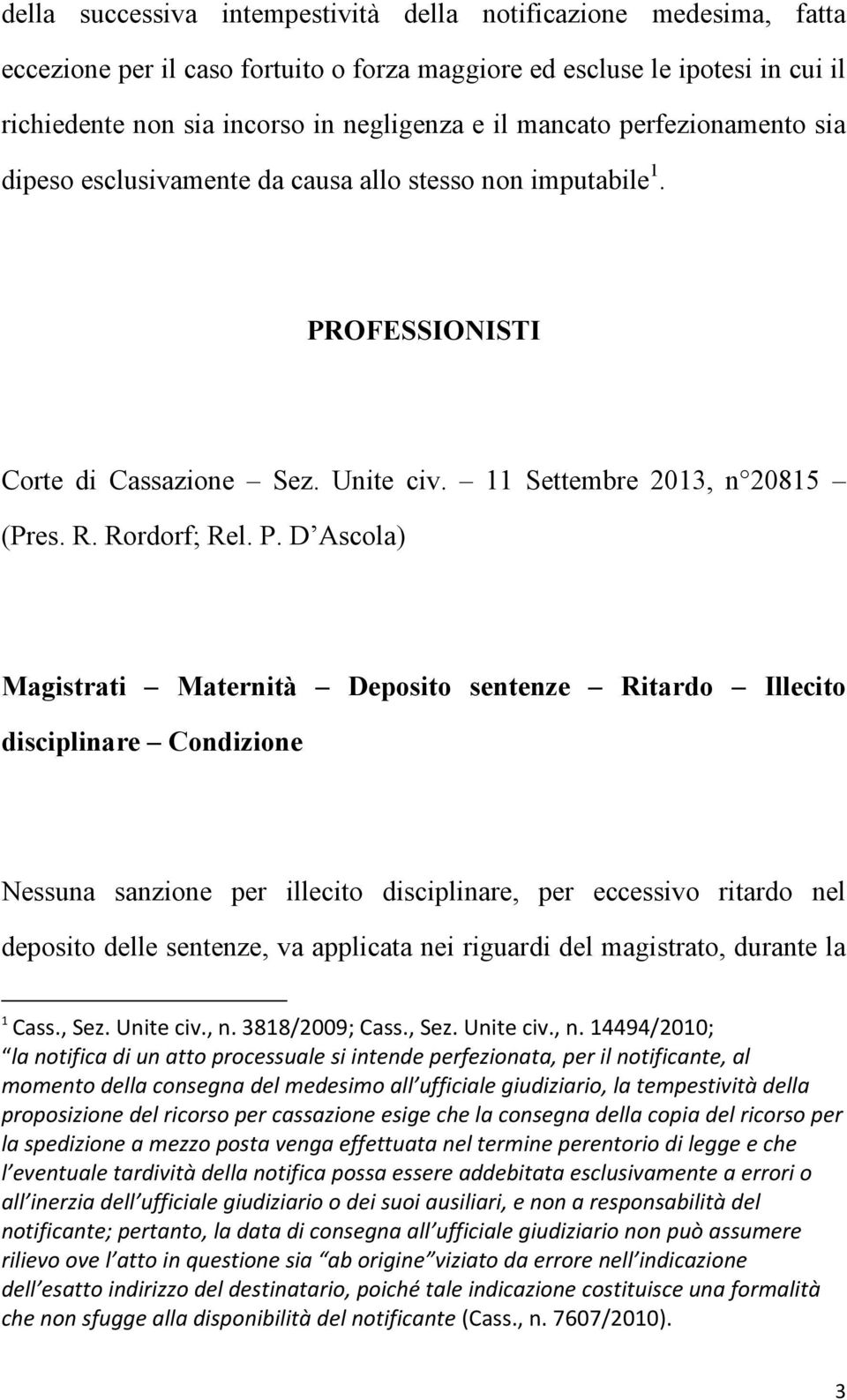 OFESSIONISTI Corte di Cassazione Sez. Unite civ. 11 Settembre 2013, n 20815 (Pres. R. Rordorf; Rel. P.