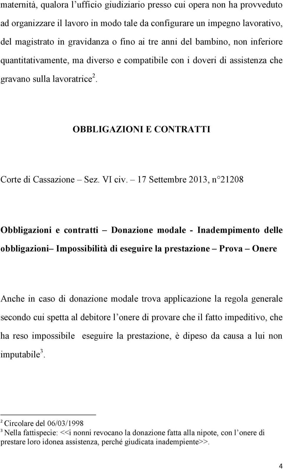 17 Settembre 2013, n 21208 Obbligazioni e contratti Donazione modale - Inadempimento delle obbligazioni Impossibilità di eseguire la prestazione Prova Onere Anche in caso di donazione modale trova