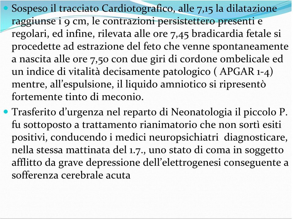 liquido amniotico si ripresentò fortemente tinto di meconio. Trasferito d urgenza nel reparto di Neonatologia il piccolo P.