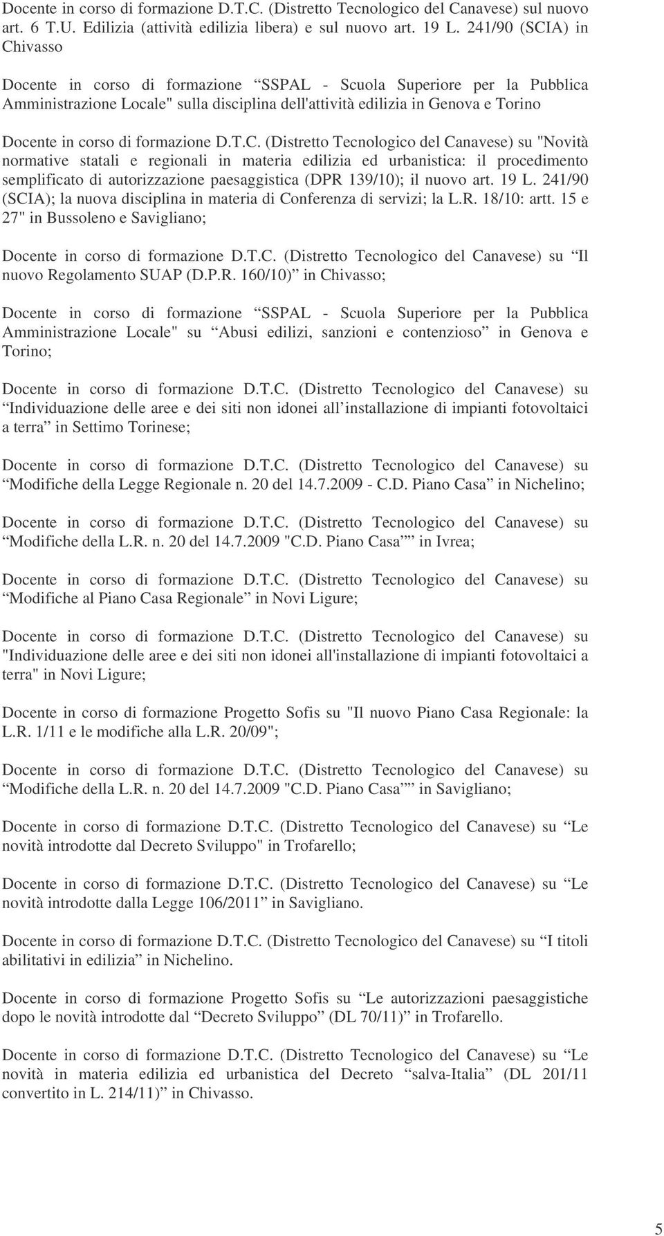 statali e regionali in materia edilizia ed urbanistica: il procedimento semplificato di autorizzazione paesaggistica (DPR 139/10); il nuovo art. 19 L.