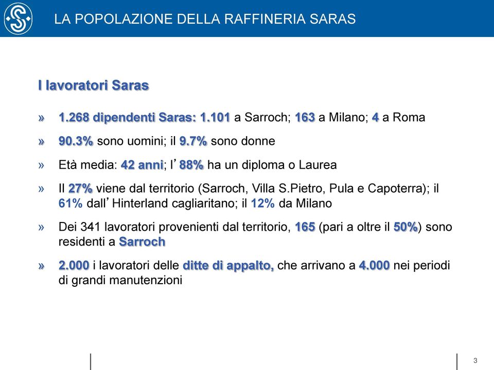Pietro, Pula e Capoterra); il 61% dall Hinterland cagliaritano; il 12% da Milano» Dei 341 lavoratori provenienti dal territorio, 165