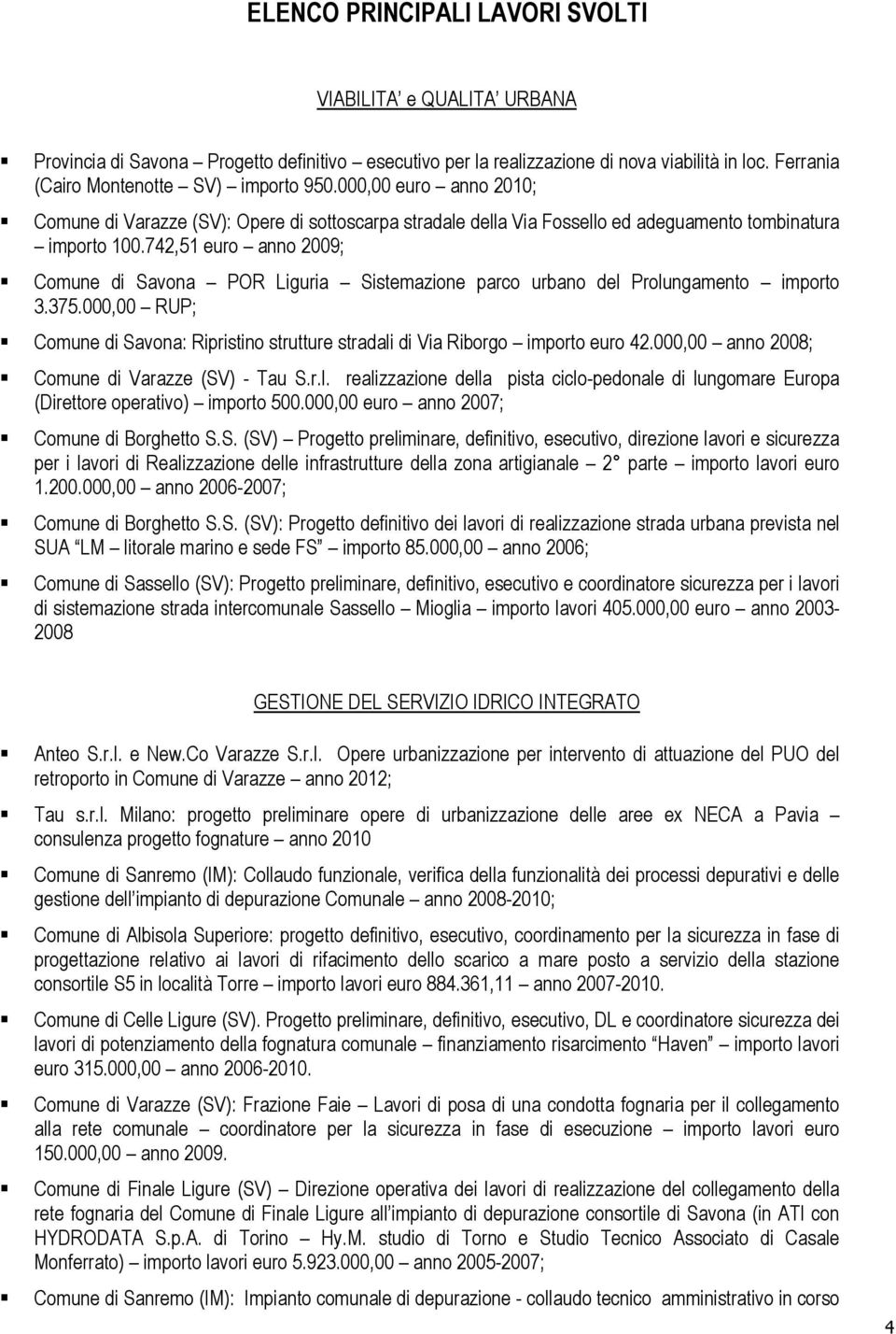 742,51 euro anno 2009; Comune di Savona POR Liguria Sistemazione parco urbano del Prolungamento importo 3.375.