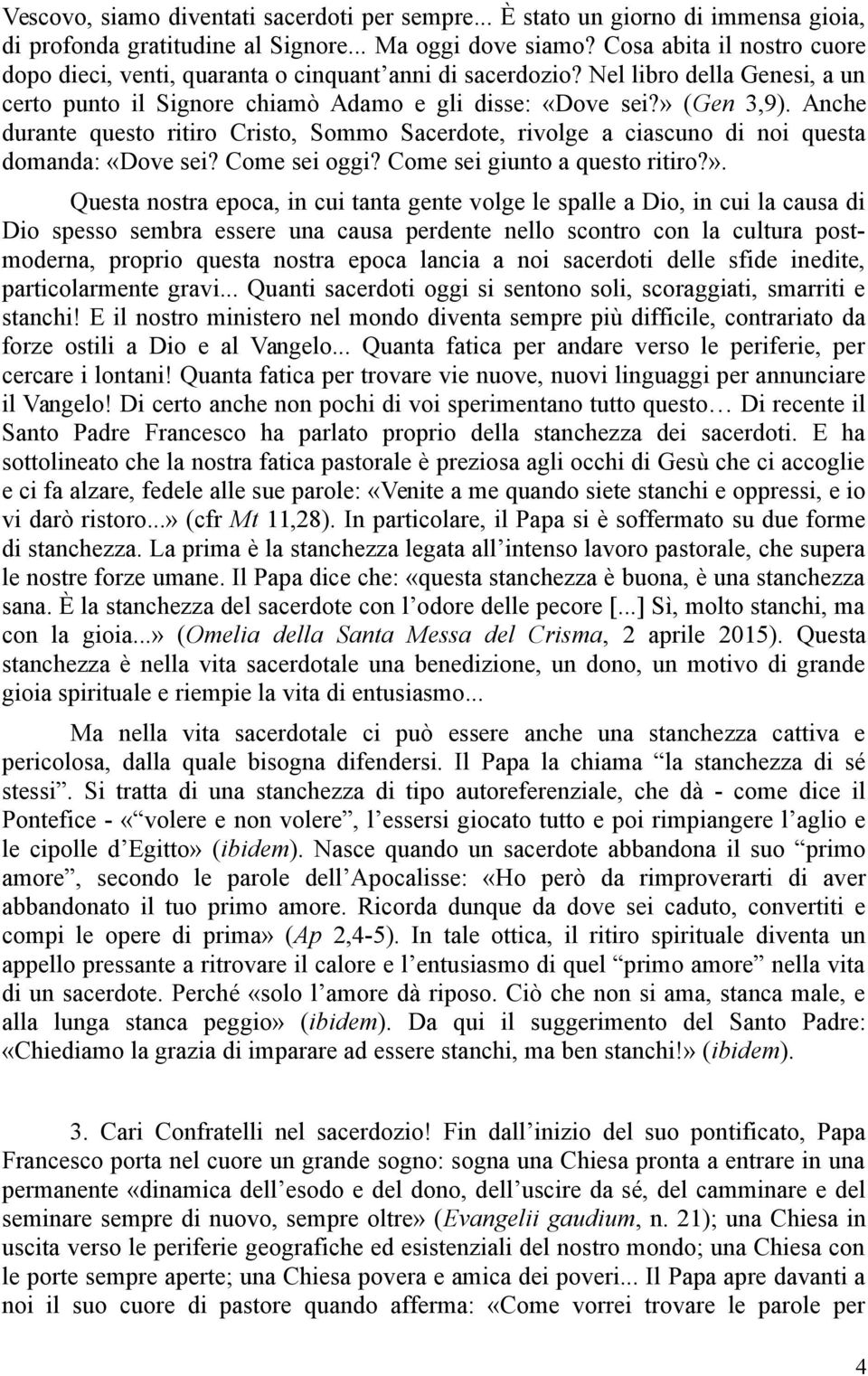 Anche durante questo ritiro Cristo, Sommo Sacerdote, rivolge a ciascuno di noi questa domanda: «Dove sei? Come sei oggi? Come sei giunto a questo ritiro?».