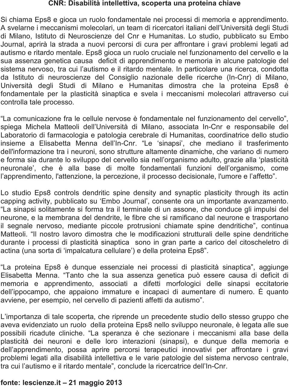 Lo studio, pubblicato su Embo Journal, aprirà la strada a nuovi percorsi di cura per affrontare i gravi problemi legati ad autismo e ritardo mentale.