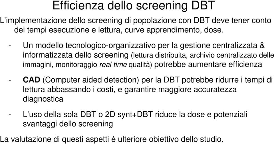 monitoraggio real time qualità) potrebbe aumentare efficienza - CAD (Computer aided detection) per la DBT potrebbe ridurre i tempi di lettura abbassando i costi, e garantire