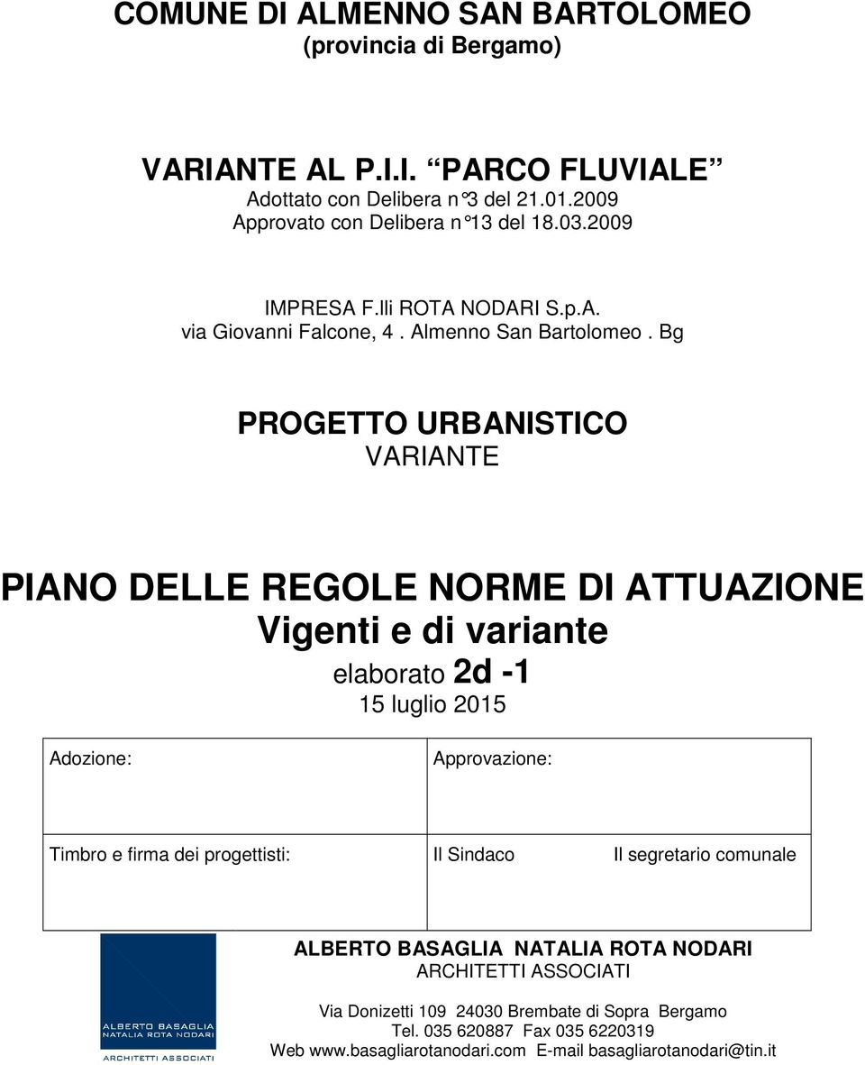 Bg PROGETTO URBANISTICO VARIANTE PIANO DELLE REGOLE NORME DI ATTUAZIONE Vigenti e di variante elaborato 2d -1 15 luglio 2015 Adozione: Approvazione: Timbro e firma dei