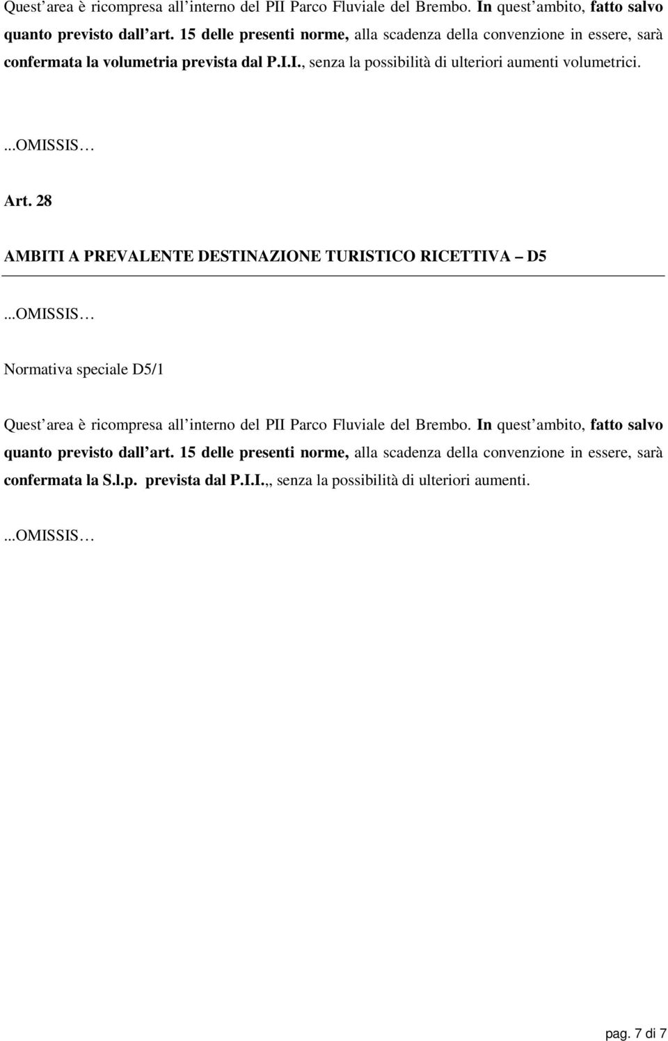 Art. 28 AMBITI A PREVALENTE DESTINAZIONE TURISTICO RICETTIVA D5 Normativa speciale D5/1  15 delle presenti norme, alla scadenza della convenzione in essere, sarà
