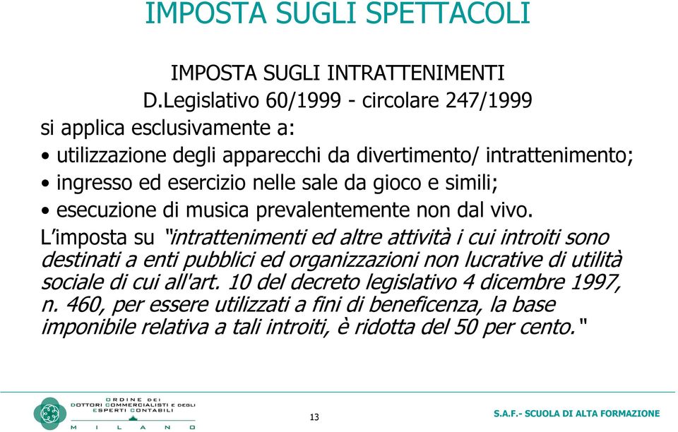 nelle sale da gioco e simili; esecuzione di musica prevalentemente non dal vivo.