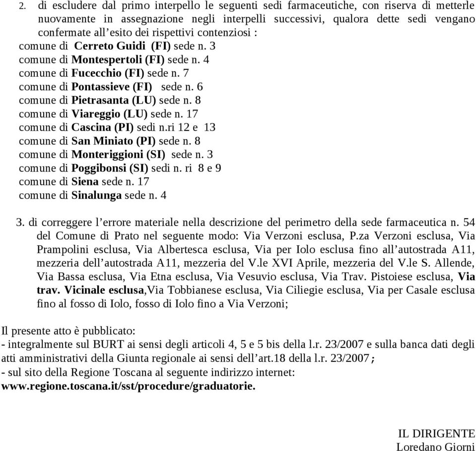 6 comune di Pietrasanta (LU) sede n. 8 comune di Viareggio (LU) sede n. 17 comune di Cascina (PI) sedi n.ri 12 e 13 comune di San Miniato (PI) sede n. 8 comune di Monteriggioni (SI) sede n.