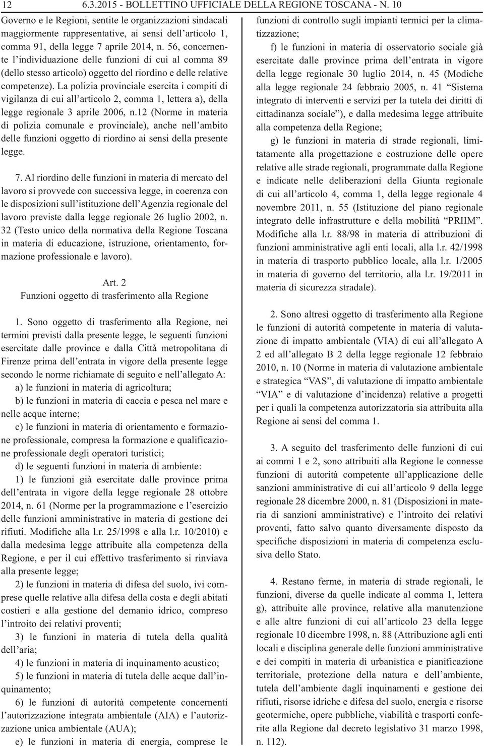 56, concernente l individuazione delle funzioni di cui al comma 89 (dello stesso articolo) oggetto del riordino e delle relative competenze).